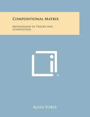 Compositional Matrix: Monográfiák az elméletről és a kompozícióról - Compositional Matrix: Monographs in Theory and Composition