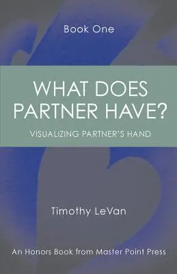 Mi van a partnerrel Első könyv: : A partner kezének vizualizálása - What Does Partner Have Book One: : Visualizing Partner's Hand