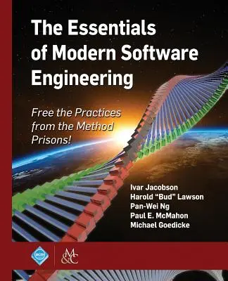 A modern szoftverfejlesztés alapjai: Szabadítsuk ki a gyakorlatokat a módszerek börtönéből! - The Essentials of Modern Software Engineering: Free the Practices from the Method Prisons!