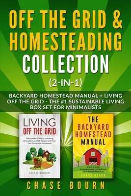 Off the Grid & Homesteading Collection (2-in-1): Hátsó udvari tanyakézikönyv + Élet a rácson kívül - A #1 fenntartható életmód dobozkészlet minimalistáknak - Off the Grid & Homesteading Collection (2-in-1): Backyard Homestead Manual + Living Off the Grid - The #1 Sustainable Living Box Set for Minimalists