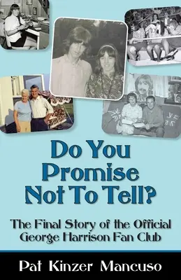 Megígéred, hogy nem mondod el? A hivatalos George Harrison rajongói klub végső története - Do You Promise Not To Tell?: The Final Story of the Official George Harrison Fan Club