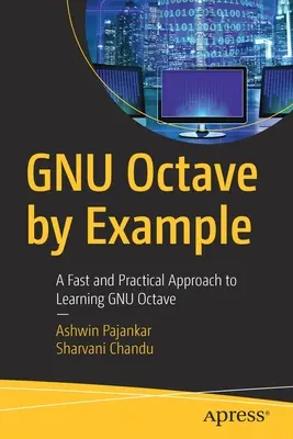 Gnu Octave by Example: Gyors és gyakorlatias megközelítés a Gnu Octave elsajátításához - Gnu Octave by Example: A Fast and Practical Approach to Learning Gnu Octave