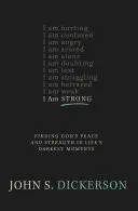 Erős vagyok: Isten békéjének és erejének megtalálása az élet legsötétebb pillanataiban - I Am Strong: Finding God's Peace and Strength in Life's Darkest Moments