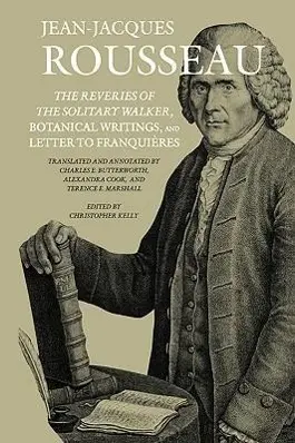 A magányos sétáló ábrándjai, botanikai írások és levél a franciákhoz - The Reveries of the Solitary Walker, Botanical Writings, and Letter to Franquires