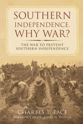 Déli függetlenség: Miért háború? A háború a déli függetlenség megakadályozásáért - Southern Independence: Why War?: The War to Prevent Southern Independence