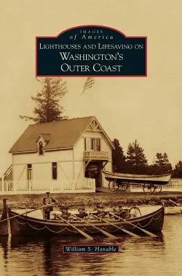 Világítótornyok és életmentés Washington külső partjainál - Lighthouses and Lifesaving on Washington's Outer Coast
