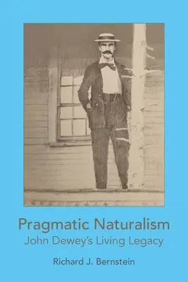 Pragmatikus naturalizmus: John Dewey élő öröksége - Pragmatic Naturalism: John Dewey's Living Legacy