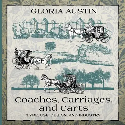 Kocsik, hintók és szekerek: Típus, használat, tervezés és ipar - Coaches, Carriages, and Carts: Type, Use, Design, and Industry