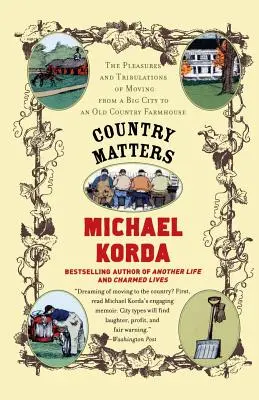 Country Matters: A nagyvárosból egy régi vidéki tanyára költözés örömei és megpróbáltatásai - Country Matters: The Pleasures and Tribulations of Moving from a Big City to an Old Country Farmhouse