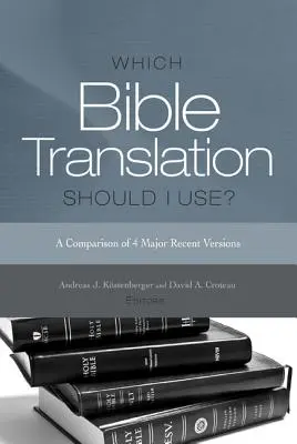 Melyik bibliafordítást használjam? A 4 legfontosabb legújabb változat összehasonlítása - Which Bible Translation Should I Use?: A Comparison of 4 Major Recent Versions