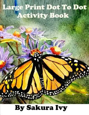 Large Print Dot to Dot Activity Book: Könnyen olvasható 100+ Connect the Dot Puzzles: Connect the Dot Puzzle - Large Print Dot to Dot Activity Book: Easy to Read 100+ Connect the Dot Puzzles