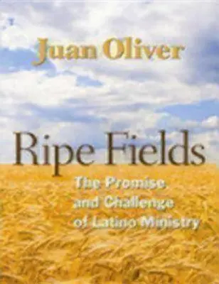 Érett mezők: The Promise and Challenge of Latino Ministry - Ripe Fields: The Promise and Challenge of Latino Ministry