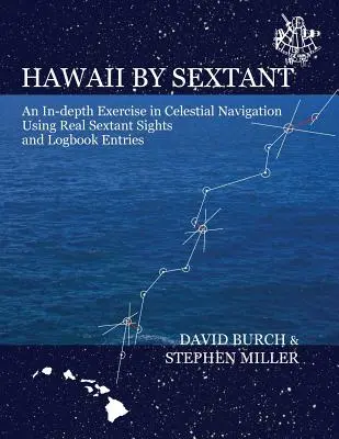 Hawaii szextánssal: Az égi navigáció mélyreható gyakorlata valódi szextánsok és naplóbejegyzések segítségével - Hawaii by Sextant: An In-Depth Exercise in Celestial Navigation Using Real Sextant Sights and Logbook Entries