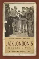 Jack London's Racial Lives: London London: Kritická biografie - Jack London's Racial Lives: A Critical Biography
