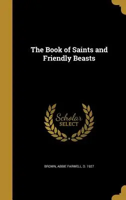 A szentek és barátságos állatok könyve - The Book of Saints and Friendly Beasts