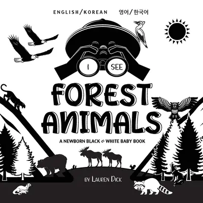 I See Forest Animals: Kétnyelvű (angol / koreai) (영어 / 한국어) A Newborn Black & White Baby Book (High-Contrast - I See Forest Animals: Bilingual (English / Korean) (영어 / 한국어) A Newborn Black & White Baby Book (High-Con