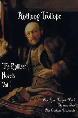 A Palliser-regények, első kötet, benne: Meg tudsz neki bocsátani? Phineas Finn és az Eustace-gyémántok - The Palliser Novels, Volume One, Including: Can You Forgive Her? Phineas Finn and the Eustace Diamonds