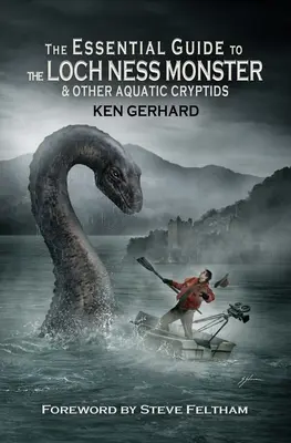 A Loch Ness-i szörny és más vízi kriptidek alapvető kalauza - The Essential Guide to the Loch Ness Monster & Other Aquatic Cryptids