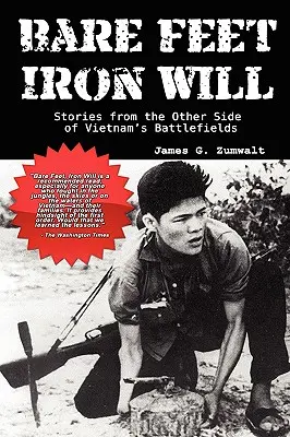 Mezítláb, vasakarattal: Történetek a vietnami csataterek másik oldaláról - Bare Feet, Iron Will: Stories from the Other Side of Vietnam's Battlefields