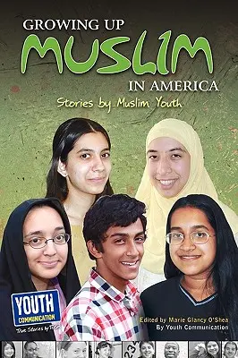 Muszlimként felnőni Amerikában: Muszlim fiatalok történetei - Growing Up Muslim in America: Stories by Muslim Youth