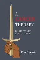 A rákterápia: Ötven eset eredményei: Az első kiadás újranyomása - A Cancer Therapy: Results of Fifty Cases: Reprint of First Edition