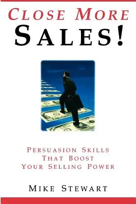 Zárjon több eladást! Meggyőző képességek, amelyek növelik az eladási erejét - Close More Sales! Persuasion Skills That Boost Your Selling Power