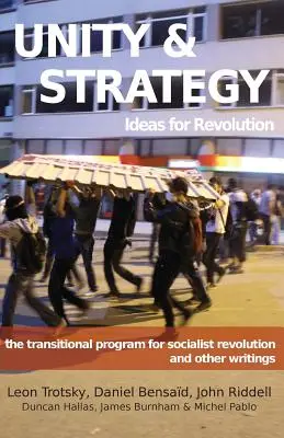 Egység és stratégia: A szocialista forradalom átmeneti programja és egyéb írások - Unity & Strategy: Ideas for Revolution / The Transitional Program for Socialist Revolution and Other Writings