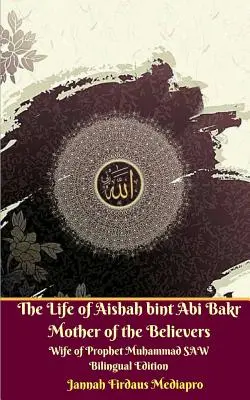 Aishah bint Abi Bakr A hívők anyjának, Muhammad SAW próféta feleségének élete Kétnyelvű kiadás Standar változat - The Life of Aishah bint Abi Bakr Mother of the Believers Wife of Prophet Muhammad SAW Bilingual Edition Standar Version