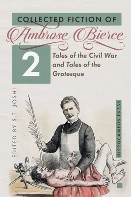 Összegyűjtött szépirodalom 2. kötet: Mesék a polgárháborúról és mesék a groteszkről - Collected Fiction Volume 2: Tales of the Civil War and Tales of the Grotesque