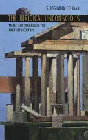 Jogi tudattalan: perek és traumák a huszadik században - Juridical Unconscious: Trials and Traumas in the Twentieth Century