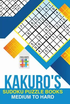 Kakuro Sudoku rejtvénykönyvek Közepestől a nehézig - Kakuro's Sudoku Puzzle Books Medium to Hard