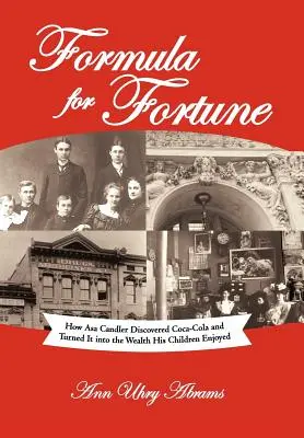 A szerencse képlete: Hogyan fedezte fel Asa Candler a Coca-Colát, és hogyan váltotta azt a gyermekei által élvezett gazdagsággá - Formula for Fortune: How Asa Candler Discovered Coca-Cola and Turned It Into the Wealth His Children Enjoyed