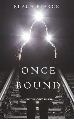 Once Bound (A Riley Paige Mystery - 12. könyv) - Once Bound (A Riley Paige Mystery-Book 12)