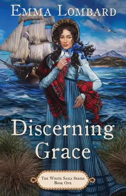 Discerning Grace (A Fehér vitorlák sorozat 1. könyve) - Discerning Grace (The White Sails Series Book 1)