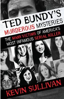 Ted Bundy gyilkos rejtélyei: Amerika leghírhedtebb sorozatgyilkosának számos áldozata - Ted Bundy's Murderous Mysteries: The Many Victims Of America's Most Infamous Serial Killer