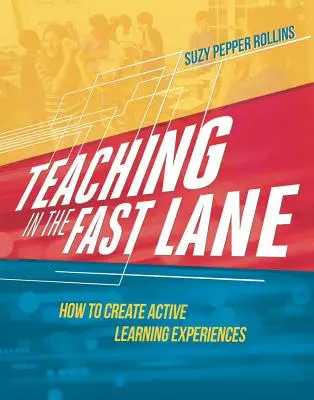 Tanítás a gyorsítósávban: Hogyan hozzunk létre aktív tanulási élményeket? - Teaching in the Fast Lane: How to Create Active Learning Experiences