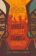 A konfliktus terei, a szolidaritás hangjai, 36: Zene, faj és térbeli jogosultság Los Angelesben - Spaces of Conflict, Sounds of Solidarity, 36: Music, Race, and Spatial Entitlement in Los Angeles