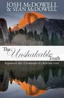 A megingathatatlan igazság: Tapasztalja meg a releváns hit 12 alapvető elemét - The Unshakable Truth: Experience the 12 essentials of a relevant faith