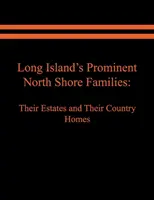 Long Island prominens északi parti családjai: Birtokaik és vidéki otthonaik. I. kötet - Long Island's Prominent North Shore Families: Their Estates and Their Country Homes. Volume I