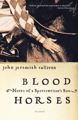 Véres lovak: Egy sportújságíró fiának feljegyzései - Blood Horses: Notes of a Sportswriter's Son