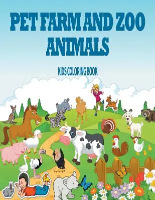 Háziállatok, tanyasi és állatkerti állatok: Gyerekek kifestőkönyv - Pet, Farm & Zoo Animals: Kids Coloring Book