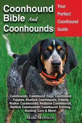 Coonhound Bible And Coonhounds: Coonhound: Your Perfect Coonhound Guide Coonhounds, Coonhound Dogs, Coonhound Puppies, Bluetick Coonhounds, Treeing Walker Coonho - Coonhound Bible And Coonhounds: Your Perfect Coonhound Guide Coonhounds, Coonhound Dogs, Coonhound Puppies, Bluetick Coonhounds, Treeing Walker Coonho