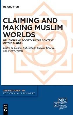 Claiming and Making Muslim Worlds: Vallás és társadalom a globális kontextusban - Claiming and Making Muslim Worlds: Religion and Society in the Context of the Global