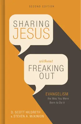 Megosztani Jézust anélkül, hogy kiborulnánk: Evangelizálás úgy, ahogyan arra születtél - Sharing Jesus Without Freaking Out: Evangelism the Way You Were Born to Do It