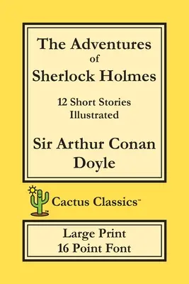 Dobrodružství Sherlocka Holmese (Cactus Classics Large Print): 12 povídek; ilustrováno; písmo 16 bodů; velký text; velké písmo - The Adventures of Sherlock Holmes (Cactus Classics Large Print): 12 Short Stories; Illustrated; 16 Point Font; Large Text; Large Type
