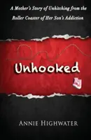 Unhooked: Egy anya története a fia függőségének hullámvasútjáról való kiszabadulásról - Unhooked: A Mother's Story of Unhitching from the Roller Coaster of Her Son's Addiction
