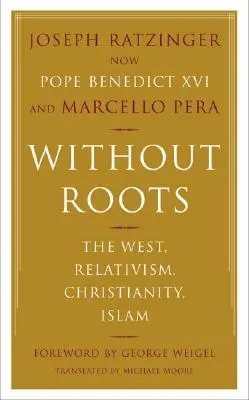 Gyökerek nélkül: Európa, relativizmus, kereszténység, iszlám - Without Roots: Europe, Relativism, Christianity, Islam