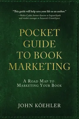 A könyvmarketing zsebkönyv: Útiterv a könyve marketingjéhez - The Pocket Guide to Book Marketing: A Road Map to Marketing Your Book