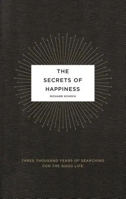 A boldogság titkai: A jó élet keresésének háromezer éve - The Secrets of Happiness: Three Thousand Years of Searching for the Good Life