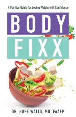 Body Fixx: Pozitív útmutató a magabiztos fogyáshoz - Body Fixx: A Positive Guide for Losing Weight with Confidence